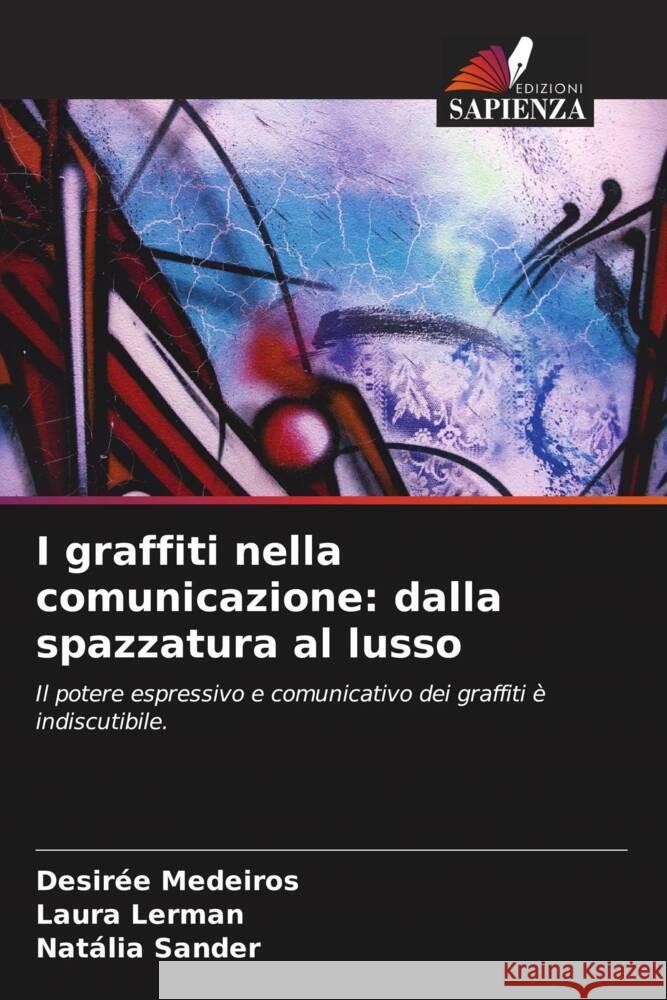 I graffiti nella comunicazione: dalla spazzatura al lusso Desir?e Medeiros Laura Lerman Nat?lia Sander 9786206616184 Edizioni Sapienza - książka