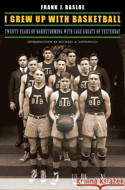 I Grew Up with Basketball: Twenty Years of Barnstorming with Cage Greats of Yesterday Frank J. Basloe D. Gordon Rohman Jessie B. Ramey 9780803240230 University of Nebraska Press - książka