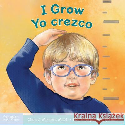 I Grow / Yo Crezco: A Book about Physical, Social, and Emotional Growth / Un Libro Sobre El Crecimiento F?sico, Social Y Emocional Cheri J. Meiners Penny Weber 9781631988172 Free Spirit Publishing - książka