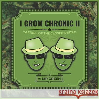 I Grow Chronic II: Masters of the Closed System J. D. Green 9780578726861 Mr. Green's Chronic Entertainment Company - książka