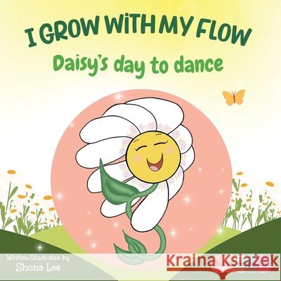 I Grow with my Flow: Daisy's Day to Dance Shona Lee 9781998686070 Independently Published - książka