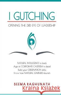 I Gutching: Opening the 3rd Eye of Leadership Seema Raghunath 9789387269712 Storymirror Infotech Pvt Ltd - książka