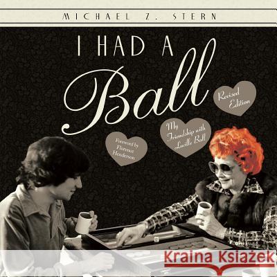 I Had a Ball: My Friendship with Lucille Ball Revised Edition Michael Z. Stern 9781532011412 iUniverse - książka