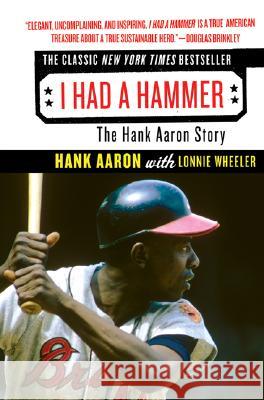 I Had a Hammer: The Hank Aaron Story Hank Aaron Lonnie Wheeler 9780061373602 Harper Perennial - książka