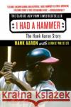 I Had a Hammer: The Hank Aaron Story Hank Aaron Lonnie Wheeler 9780061373602 Harper Perennial