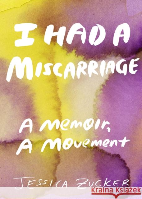 I Had a Miscarriage: A Memoir, a Movement Zucker, Jessica 9781558612884 Feminist Press - książka