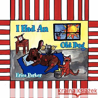 I Had An Old Dog Parker, Erica 9781456807016 Xlibris Corporation - książka