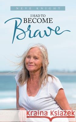 I Had to Become Brave Neve Knight 9781982290696 Balboa Press Au - książka