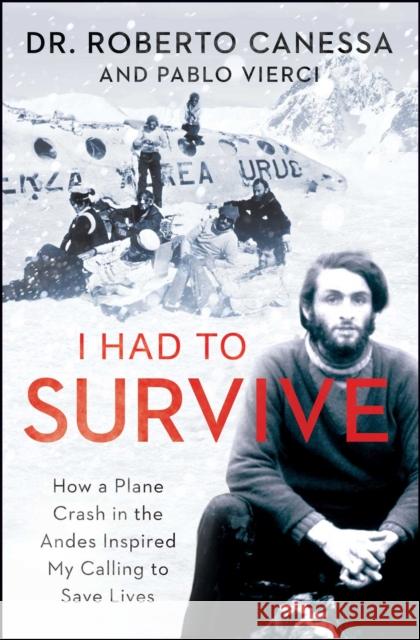 I Had to Survive: How a Plane Crash in the Andes Inspired My Calling to Save Lives Roberto Canessa Pablo Vierci 9781476765457 Atria Books - książka