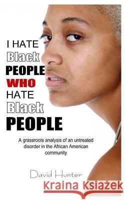 I Hate Black People Who Hate Black People David Hunter 9781463717353 Createspace - książka
