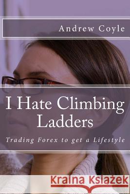 I Hate Climbing Ladders Andrew J. Coyle 9781494205621 Createspace - książka