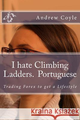 I hate Climbing Ladders.(Portuguese): Trading Forex to get a Lifestyle Coyle, Andrew J. 9781494805524 Createspace - książka