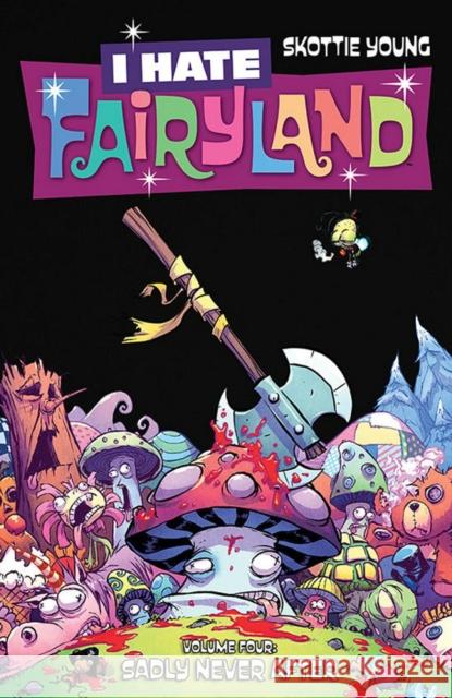 I Hate Fairyland Volume 4: Sadly Never After Skottie Young Skottie Young 9781534306806 Image Comics - książka