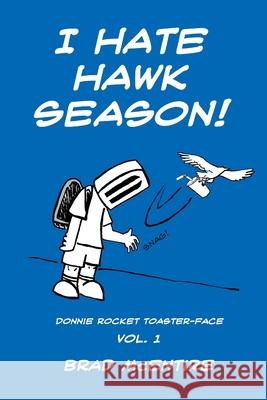 I Hate Hawk Season!: A Collection of Donnie Rocket Toaster-Face Comics, Vol. 1 Brad McEntire 9781466464292 Createspace Independent Publishing Platform - książka