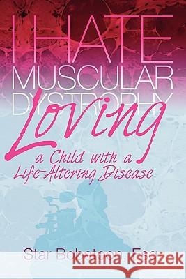 I Hate Muscular Dystrophy Loving a Child with a Life-Altering Disease Esq Star Bobatoon Karen E. Miller Mark Gomez 9780981711188 Blackcurrant Press Company - książka