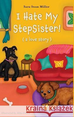 I Hate My Stepsister!: (a love story) Miller, Sara Swan 9781662907760 Gatekeeper Press - książka