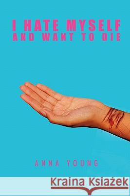 I Hate Myself and Want to Die Anna Young 9781426972294 Trafford Publishing - książka