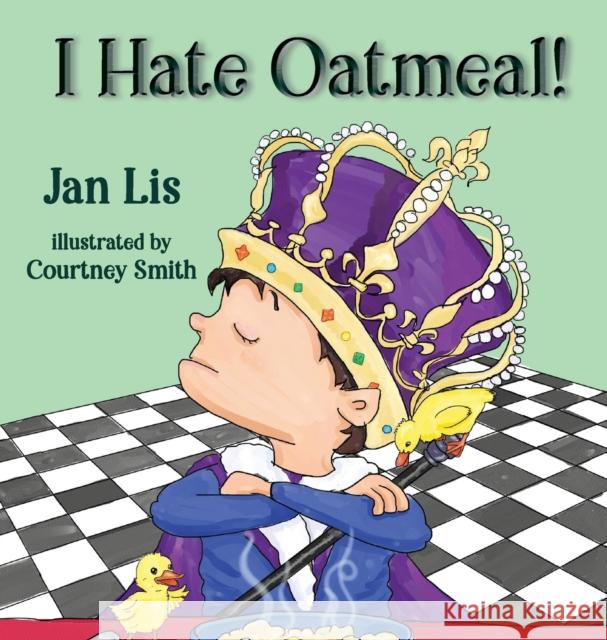 I Hate Oatmeal Jan Lis Courtney Smith 9781649490520 Elk Lake Publishing Inc - książka