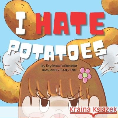 I Hate Potatoes Trinity Tello Kaylatime Valdeandez  9798423193355 Independently Published - książka