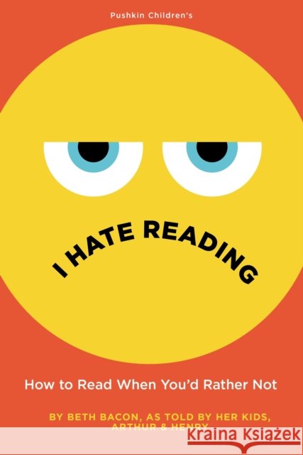 I Hate Reading: How to Read When You'd Rather Not Beth Bacon 9781782692966 Pushkin Children's Books - książka