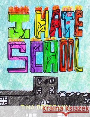 I Hate School Tina Brescanu Torsten Brescanu 9781511711999 Createspace Independent Publishing Platform - książka