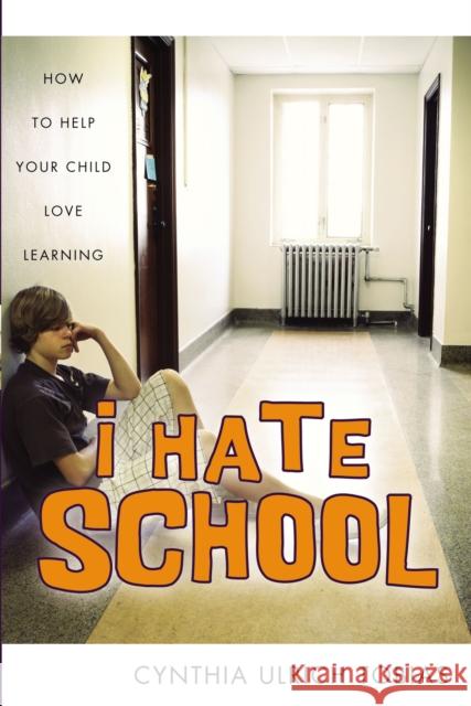 I Hate School: How to Help Your Child Love Learning Tobias, Cynthia Ulrich 9780310245773 Zondervan Publishing Company - książka