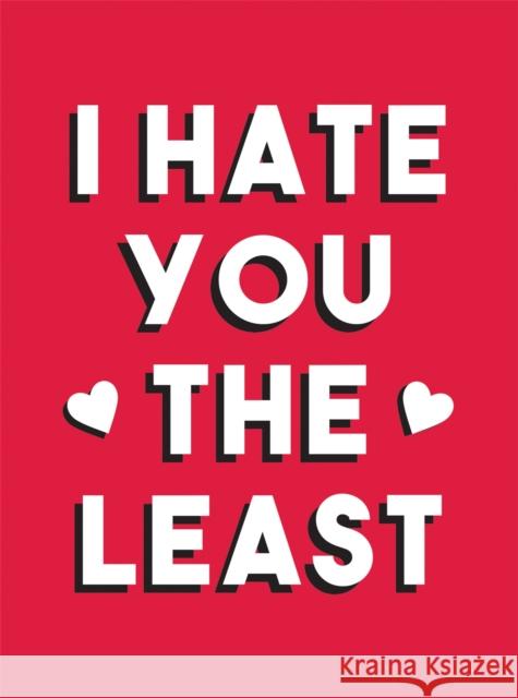 I Hate You the Least: A Gift of Love That's Not a Cliche Summersdale Publishers 9781787833272 Octopus Publishing Group - książka