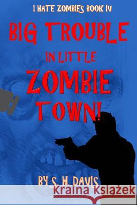 I Hate Zombies Book 4: Big Trouble In Little Zombie Town One, Davis Studio 9781979714549 Createspace Independent Publishing Platform - książka