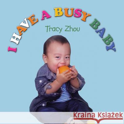 I Have a Busy Baby Tracy Zhou 9781503512474 Xlibris Corporation - książka