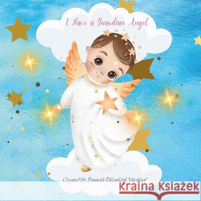 I Have a Guardian Angel Pamela Elizabeth Michael 9798850088866 Independently Published - książka