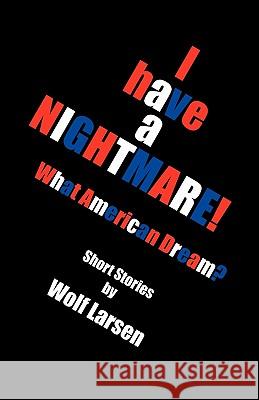 I Have a Nightmare Wolf Larsen 9781456824129 Xlibris Corporation - książka