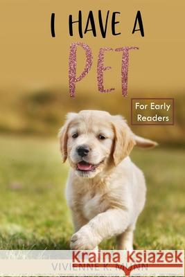 I Have a Pet for Early Readers Vivienne K. Munn 9781795869607 Independently Published - książka