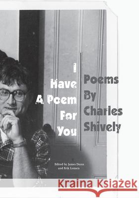 I Have A Poem For You: Poems by Charles Shively Charles Shively James Dunn Erik Lomen 9781946741189 Bootstrap Press - książka