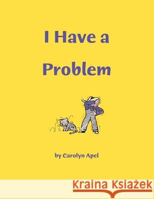 I Have A Problem Carolyn Apel 9781420816624 Authorhouse - książka