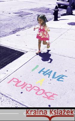 I have a Purpose Ashe, Carmen 9780692836057 Carmen Ashe - książka