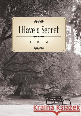 I Have a Secret H. Bird 9781524698300 Authorhouse - książka