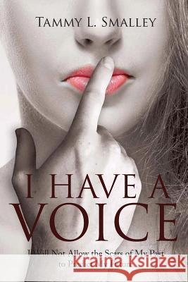 I Have a Voice: I Will Not Allow the Scars of My Past to Predict My Future Tammy L Smalley 9781948282178 Yorkshire Publishing - książka