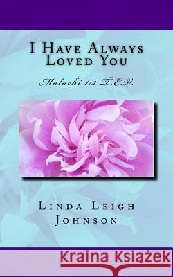 I Have Always Love You Linda Leigh Johnson Robin D'Lynn Rose Robin D. Rose 9781515013747 Createspace - książka