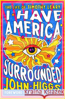 I Have America Surrounded: The Life of Timothy Leary John Higgs Winona Ryder 9781504095723 Open Road Media - książka