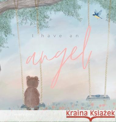 I have an Angel: When You Lose A Loved One But Gain An Angel Laura Feldman Olha Rastvorova  9780645533941 Laura Feldman - książka