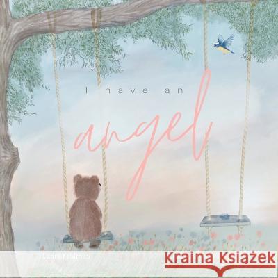 I have an Angel: When You Lose A Loved One But Gain An Angel Laura Feldman Olha Rastvorova 9780645533958 Laura Emily Feldman - książka