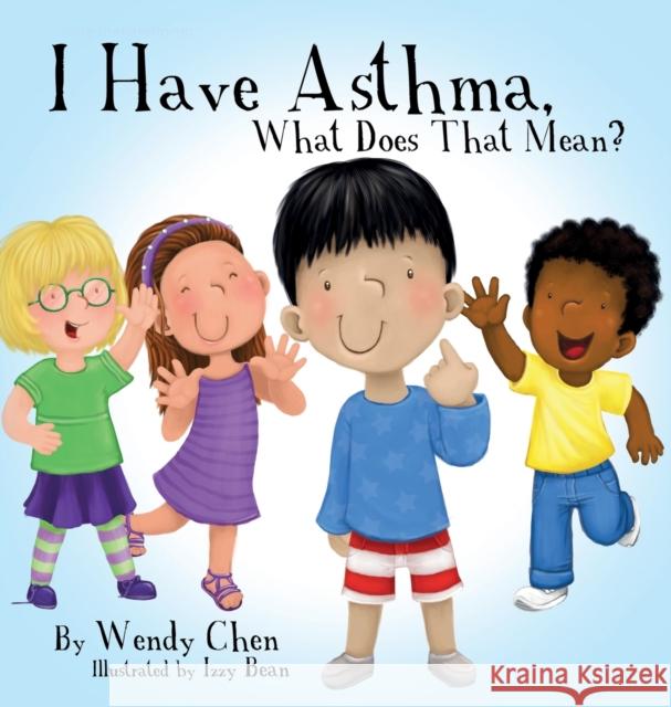 I Have Asthma, What Does That Mean? Wendy Chen Izzy Bean  9780996237628 Wendy Chen Books - książka