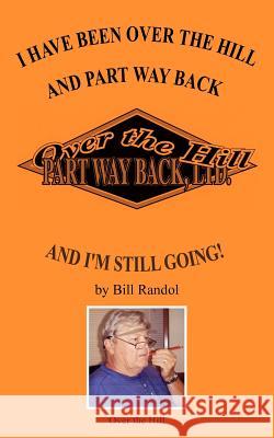 I Have Been Over the Hill and Part Way Back: And I'm Still Going! Randol, Bill 9781420809350 Authorhouse - książka