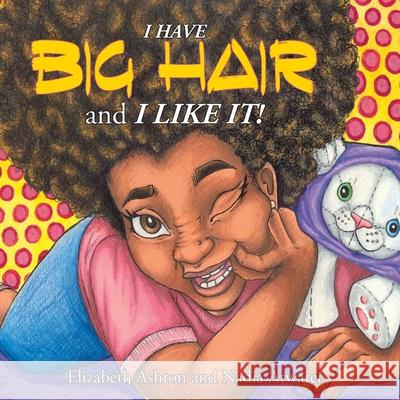 I Have BIG HAIR and I Like It! Nadia Atwater, Elizabeth Ashton 9781943658664 Treaty Oak Publishers - książka