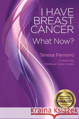 I Have Breast Cancer - What Now? Teresa Ferreiro Josep Maria Casas Carlos Cordon 9788461671298 Teresa Ferreiro - książka