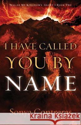 I Have Called You by Name Sonya Contreras 9780990723721 Bull Head Press - książka