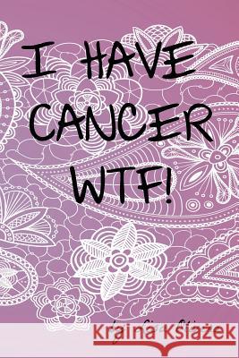 I Have Cancer Wtf! Laura Ginsberg Lisa Olivera 9781796754490 Independently Published - książka