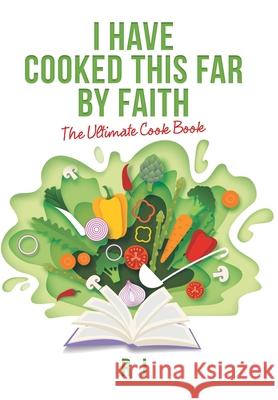 I Have Cooked This Far by Faith: The Ultimate Cook Book R. J 9781669816614 Xlibris Us - książka