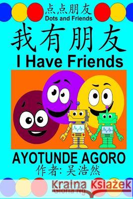 I Have Friends: A Bilingual Chinese-English Simplified Edition Book about Friendship Ayotunde Agoro Gloria Ng Emily Ng 9781536948950 Createspace Independent Publishing Platform - książka