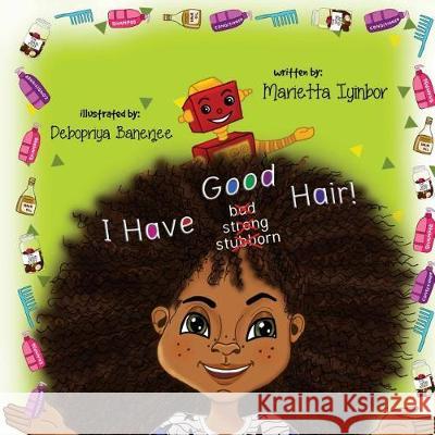 I Have Good Hair Mrs Marietta Eita Iyinbor MS Debopriya Banerjee 9781722881788 Createspace Independent Publishing Platform - książka